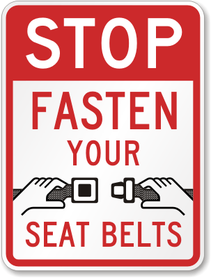 Fasten your seat belts Fasten your seat belts